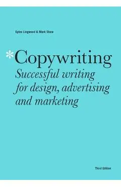 Copywriting Third Edition: Successful Writing for Design, Advertising and Marketing - Mark Shaw