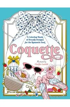 Coquette: A Coloring Book of Dreamy Designs for the Romantic Soul - Chellie Carroll