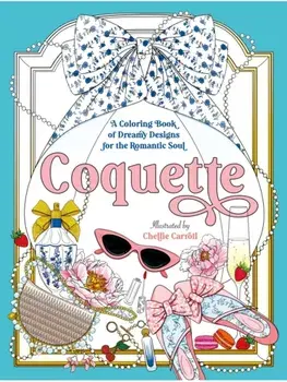 Coquette. A Coloring Book of Dreamy Designs for the Romantic Soul, Paperback/Chellie Carroll