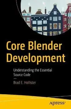 Core Blender Development: Understanding the Essential Source Code, Paperback/Brad E. Hollister