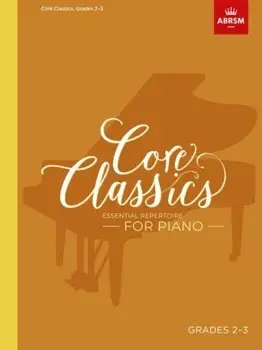 Core Classics - Grades 2-3. Essential Repertoire for Piano/***