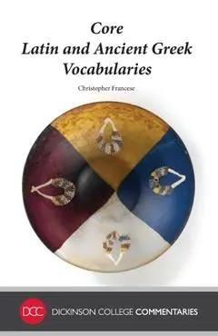 Core Latin and Ancient Greek Vocabularies - Christopher Francese