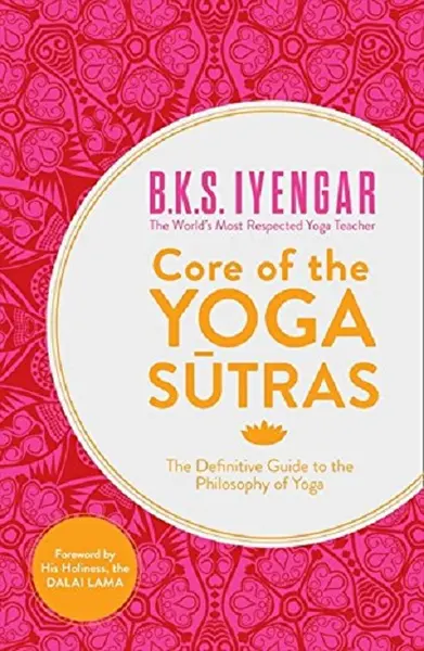 Core of the Yoga Sutras | B. K. S. Iyengar