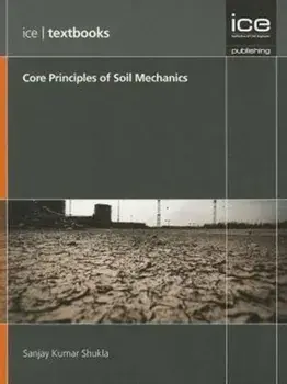 Core Principles of Soil Mechanics. (ICE Textbooks), Paperback/S. K. Shukla