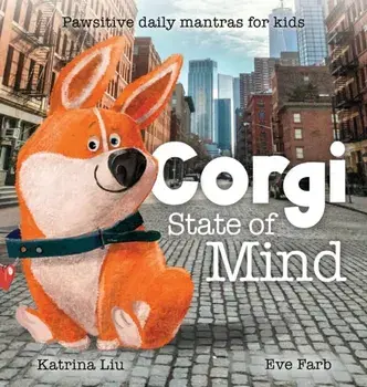 Corgi State of Mind - Pawsitive Daily Mantras for Kids, Hardcover/Katrina Liu