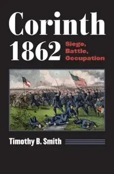 Corinth 1862: Siege, Battle, Occupation, Paperback/Timothy B. Smith