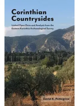 Corinthian Countrysides. Linked Open Data and Analysis from the Eastern Korinthia Archaeological Survey, Paperback/David K. Pettegrew