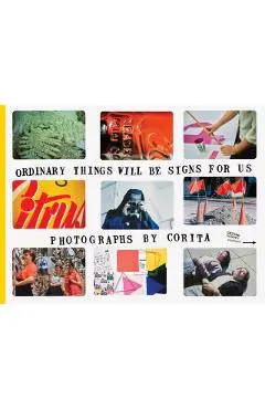 Corita Kent: Ordinary Things Will Be Signs for Us - Julie Ault