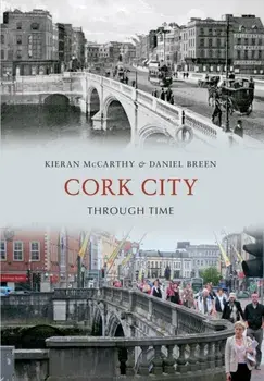 Cork City Through Time, Paperback/Daniel Breen