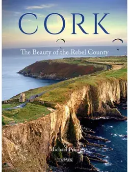 Cork. The Beauty of the Rebel County, Hardback/Michael Prior