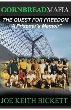 Cornbread Mafia The Quest For Freedom: A Prisoner's Memoir - Joe Keith Bickett