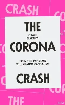 Corona Crash. How the Pandemic Will Change Capitalism, Paperback/Grace Blakeley
