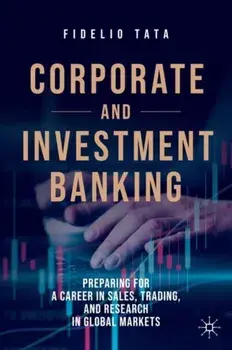 Corporate and Investment Banking: Preparing for a Career in Sales, Trading, and Research in Global Markets, Hardcover/Fidelio Tata