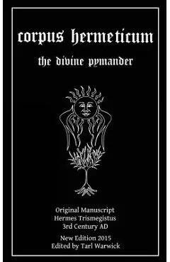 Corpus Hermeticum: The Divine Pymander - Tarl Warwick