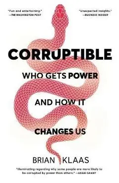 Corruptible: Who Gets Power and How It Changes Us - Brian Klaas