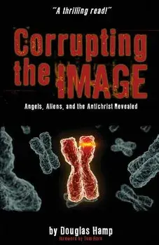 Corrupting the Image Book: Angels, Aliens, and the Antichrist Revealed, Paperback/Douglas M. Hamp