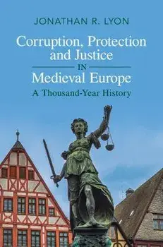 Corruption, Protection and Justice in Medieval Europe. A Thousand-Year History, Hardback/***