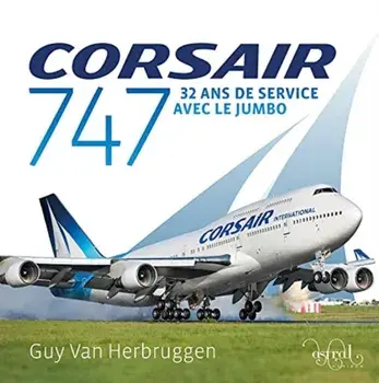 Corsair 747. 32 ans de service avec le jumbo, Hardback/Guy Van Herbruggen