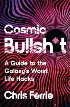 Cosmic Bullsh*t. A Guide to the Galaxy's Worst Life Hacks, Paperback/Chris Ferrie
