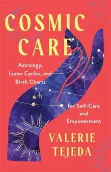 Cosmic Care. Astrology, Lunar Cycles and Birth Charts for Self-Care and Empowerment, Paperback/Valerie Tejeda