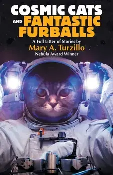 Cosmic Cats & Fantastic Furballs: Fantasy and Science Fiction Stories with Cats, Paperback/Mary A. Turzillo