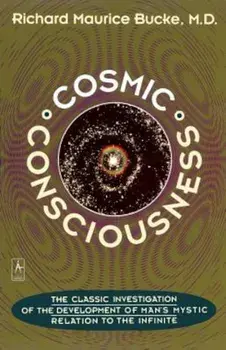 Cosmic Consciousness: A Study in the Evolution of the Human Mind, Paperback/Richard Maurice Bucke