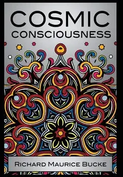 Cosmic Consciousness, Hardcover/M. D. Richard Maurice Bucke