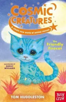 Cosmic Creatures: The Friendly Firecat, Paperback/Tom Huddleston