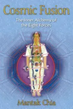 Cosmic Fusion: The Inner Alchemy of the Eight Forces, Paperback/Mantak Chia