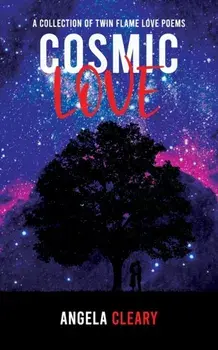 Cosmic Love. A Collection of Twin Flame Love Poems, Paperback/Angela Cleary