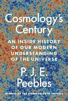Cosmology's Century. An Inside History of Our Modern Understanding of the Universe, Paperback/P. J. E. Peebles