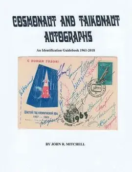 Cosmonaut and Taikonaut Autographs: An Identification Guidebook 1961-2018, Paperback/John R. Mitchell