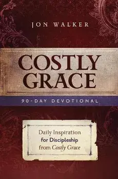 Costly Grace Devotional: A Contemporary View of Bonhoeffer's the Cost of Discipleship/Jon Walker