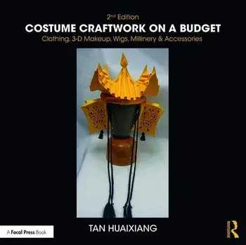 Costume Craftwork on a Budget: Clothing, 3-D Makeup, Wigs, Millinery & Accessories, Paperback/Tan Huaixiang