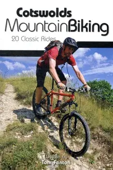 Cotswolds Mountain Biking. 20 Classic Rides, Reprinted with updates in February 2019., Paperback/Tom Fenton
