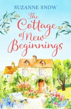 Cottage of New Beginnings. The perfect cosy and feel-good romance to curl up with, Paperback/Suzanne Snow