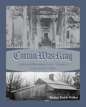Cotton Was King Limestone County, Alabama, Paperback/Rickey Butch Walker