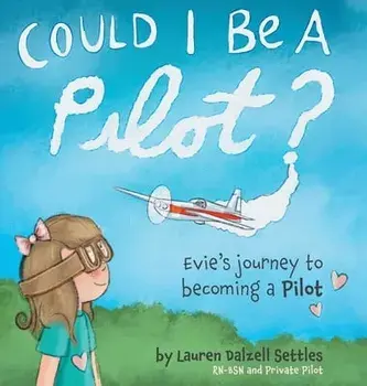Could I Be a Pilot?: Evie's Journey to Becoming a Pilot, Hardcover/Lauren Dalzell Settles