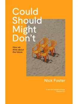 Could, Should, Might, Don't. How We Think About the Future, Paperback/Nick Foster