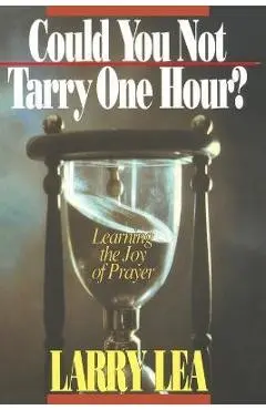 Could You Not Tarry One Hour? - Larry Lea