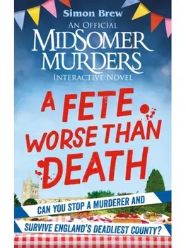 Could You Survive Midsomer? – A Fete Worse than Death. An Official Midsomer Murders Interactive Novel, Paperback/All3Media International Ltd