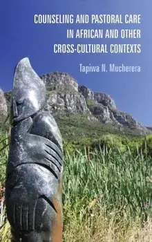 Counseling and Pastoral Care in African and Other Cross-Cultural Contexts, Hardcover/Tapiwa N. Mucherera