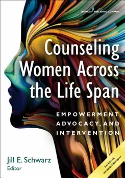Counseling Women Across the Life Span: Empowerment, Advocacy, and Intervention, Paperback/Jill Schwarz