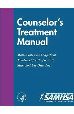 Counselor's Treatment Manual: Matrix Intensive Outpatient Treatment for People With Stimulant Use Disorders - Department Of Health And Human Services