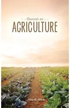 Counsels on Agriculture - Ellen G. White
