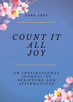 Count It All Joy: A Guided Inspirational Journal of Scriptures and Affirmations, Paperback/Tara Levy