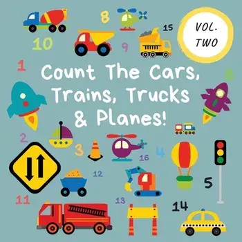 Count The Cars, Trains, Trucks & Planes!: Volume 2 - A Fun Activity Book For 2-5 Year Olds, Paperback/Ncbusa Publications