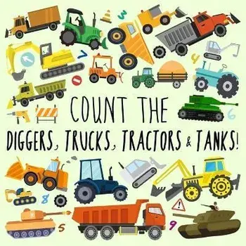 Count the Diggers, Trucks, Tractors & Tanks!: A Fun Picture Puzzle Book for 2-5 Year Olds, Paperback/Webber Books