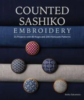 Counted Sashiko Embroidery. 31 Projects with 80 Kogin and 200 Hishizashi Patterns, Paperback/Keiko Sakamoto