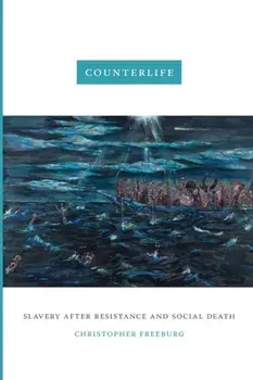 Counterlife: Slavery after Resistance and Social Death, Paperback/Christopher Freeburg